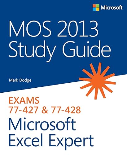 MOS 2013 Study Guide for Microsoft Excel Expert: Exams 77-427 &amp; 77-428 (MOS Study Guide)