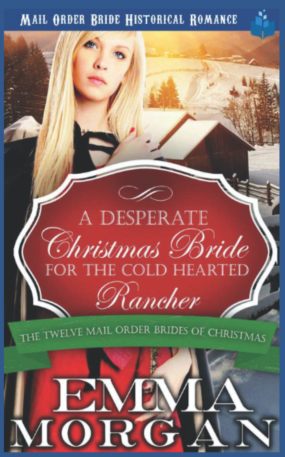 A Desperate Christmas Bride for the Cold Hearted Rancher: Mail Order Bride Historical Romance: 3 (The Twelve Mail Order Brides of Christmas)