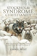Stockholm Syndrome Christianity: Why America’s Christian Leaders Are Failing — and What We Can Do About It