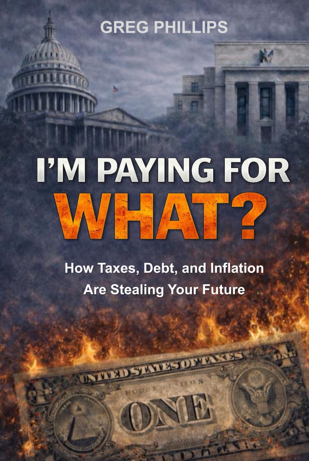 I'm Paying For WHAT?: How Taxes, Debt, and Inflation Are Stealing Your Future