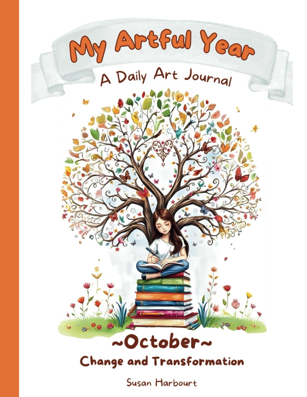 My Artful Year A Daily Art Journal for October: Change and Transformation: A Creative Visual Diary with Guided Daily Prompts for Girls to Transform ... Way of Seeing the World into Beautiful Art