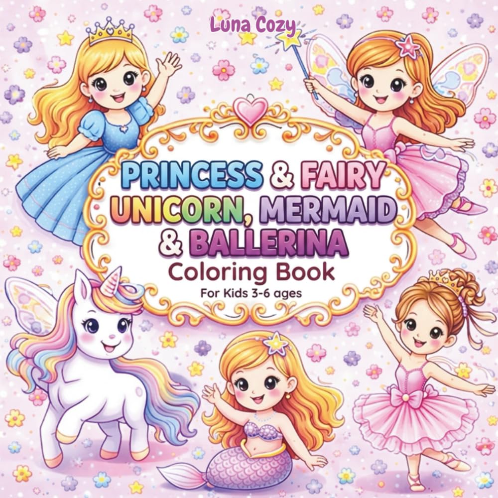 Princess Coloring Book For Kids: Fun And Easy Princess Coloring Book For Kids Ages 4–8 Featuring Unicorns, Mermaids, Fairies And Ballerinas