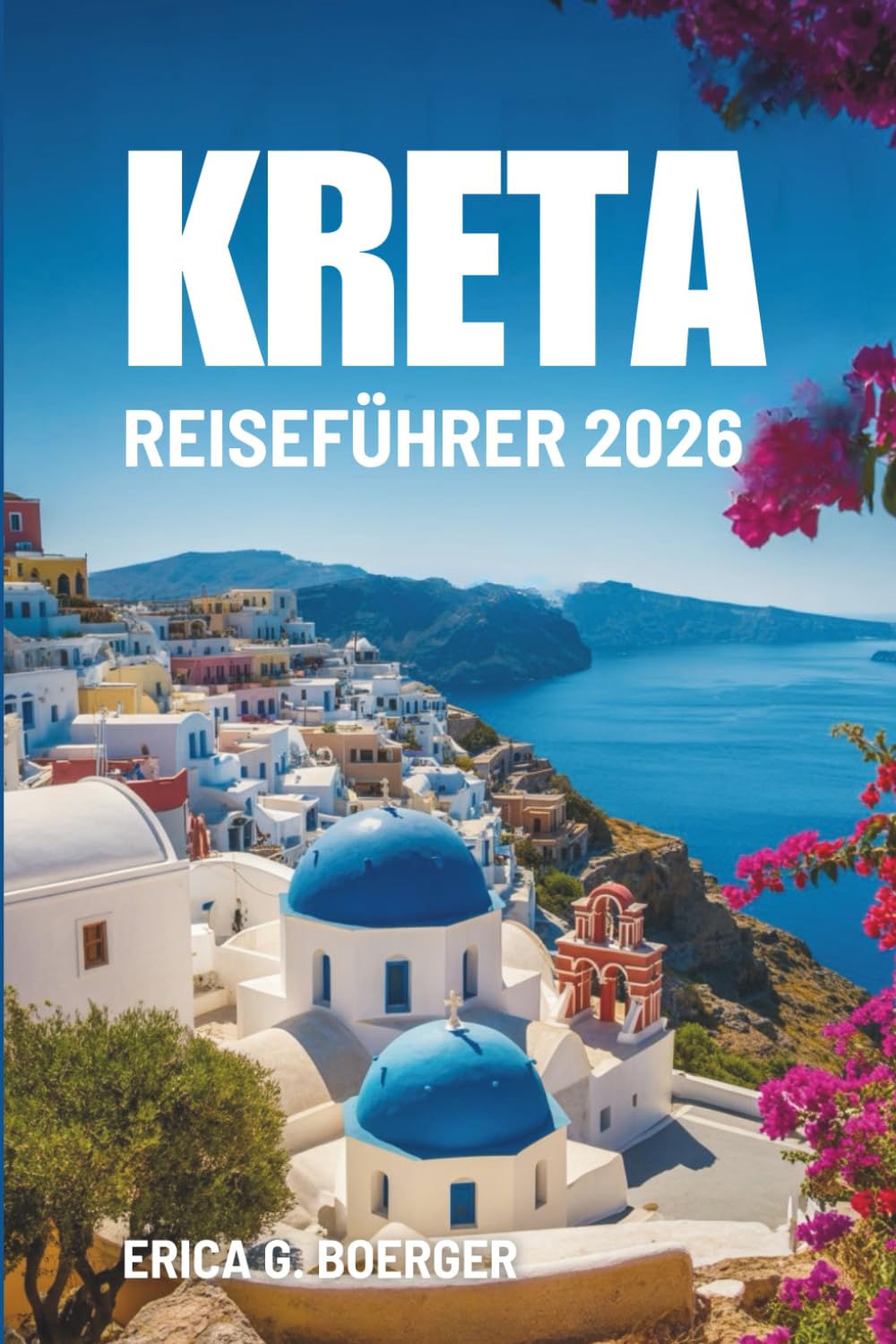 KRETA REISEFÜHRER 2026: Griechenlands Kultur, Küsten und Abenteuer entdecken