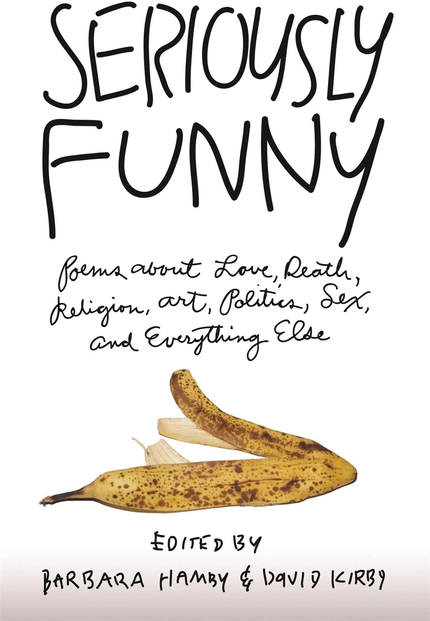 Seriously Funny: Poems About Love, Death, Religion, Art, Politics, Sex, and Everything Else Paperback – January 1, 2010