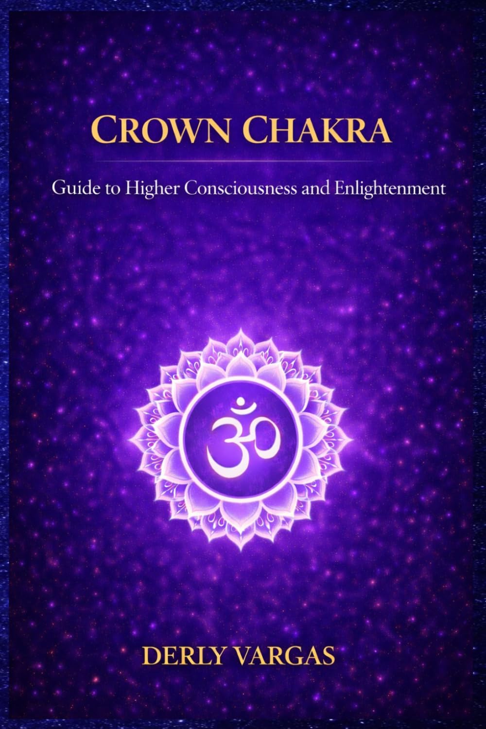 CROWN CHAKRA: Guide to Higher Consciousness and Enlightenment (Energetic Awakening)