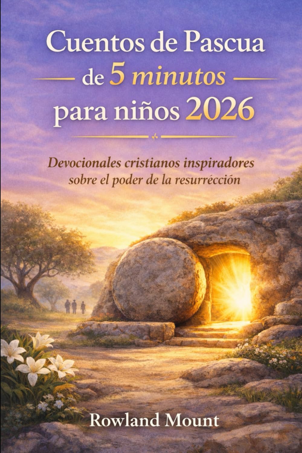 Cuentos de Pascua de 5 minutos para niños 2026: Devocionales cristianos inspiradores sobre el poder de la resurrección