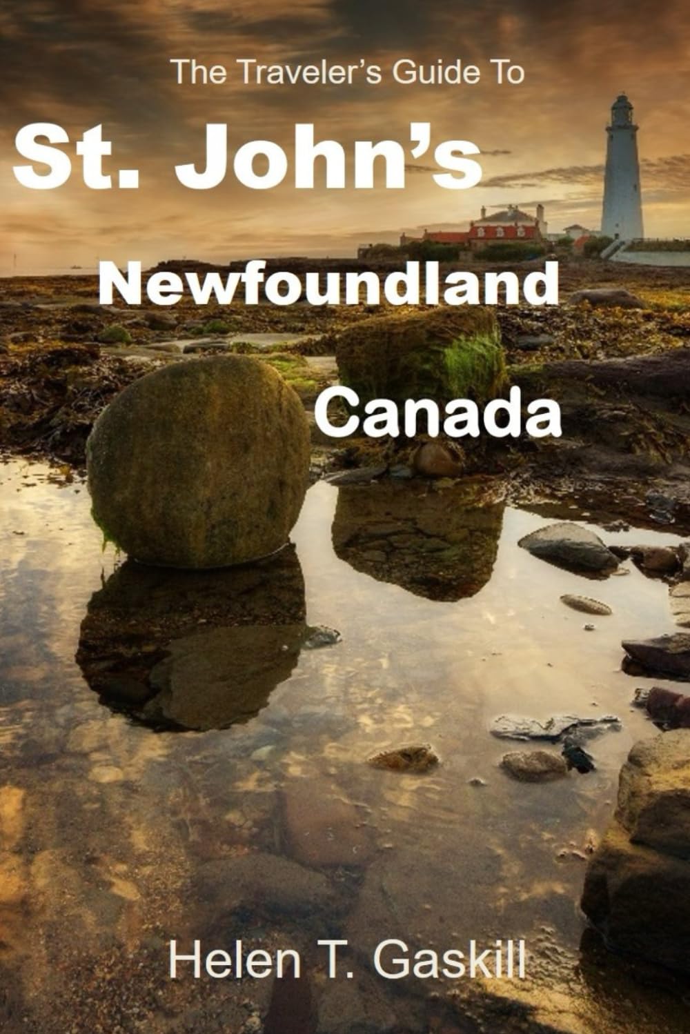 The Traveler's Guide to St.John's, Newfoundland, Canada: Embark on an Unforgettable Expedition: St. John's Beckons