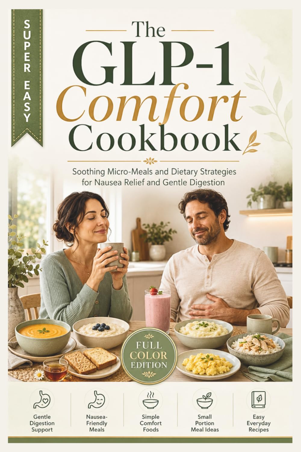 The GLP-1 Comfort Cookbook: Soothing Micro-Meals and Dietary Strategies for Nausea Relief and Gentle Digestion