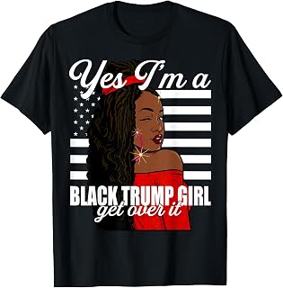Yes Im A Black Trump Girl African American for Trump T-Shirt