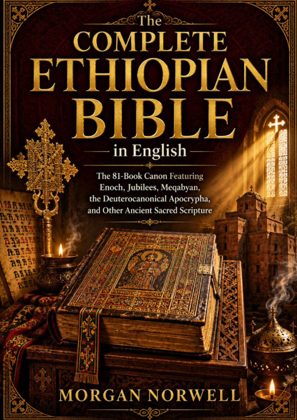 The Complete Ethiopian Bible in English: The 81-Book Canon Featuring Enoch, Jubilees, Meqabyan, the Deuterocanonical Apocrypha, and Other Ancient Sacred Scripture