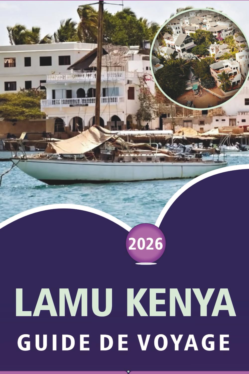 LAMU KENYA GUIDE DE VOYAGE 2026: Explorer la côte swahili, les plages immaculées, les principales attractions, la culture locale, les sites historiques et les expériences insulaires