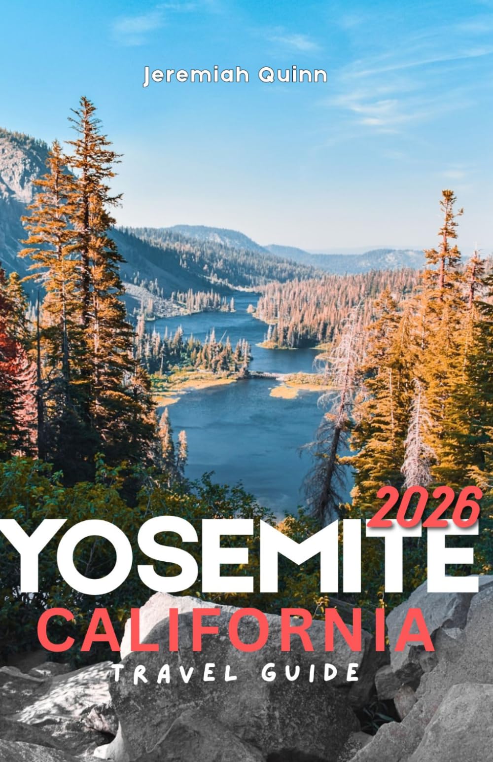 YOSEMITE CALIFORNIA TRAVEL GUIDE 2026: The Ultimate National Park Adventure for Scenic Drives, Hiking Trails, Waterfalls, Granite Cliffs, Giant Sequoias, Family Vacations, and Outdoor Escapes in USA