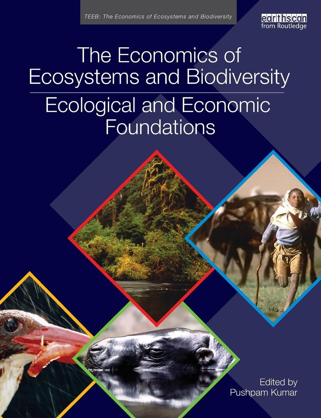 The Economics of Ecosystems and Biodiversity: Ecological and Economic Foundations (TEEB - The Economics of Ecosystems and Biodiversity)
