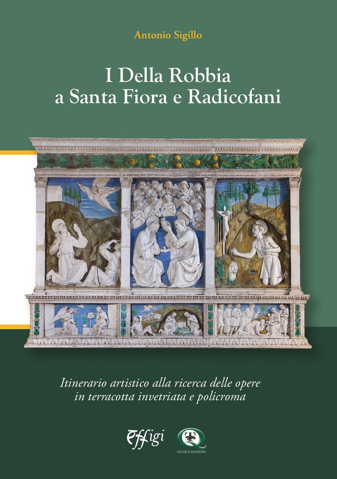 I Della Robbia A Santa Fiora E Radicofani. Itinerario Artistico Alla Ricerca Di Opere In Terracotta Invetriata E Policroma - 4