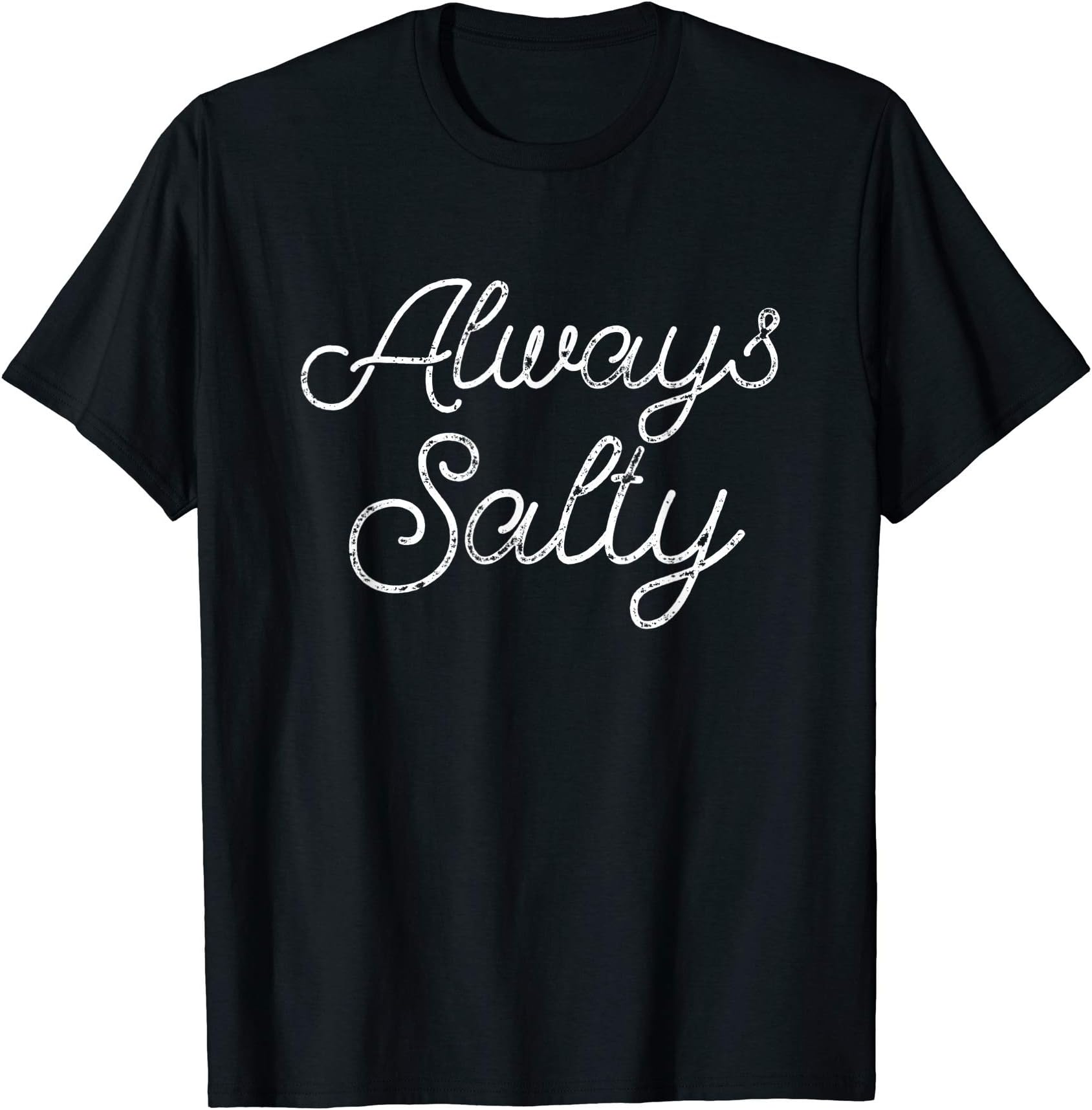 Always Salty Funny Snarky Trending Saying Quote Gift T-Shirt