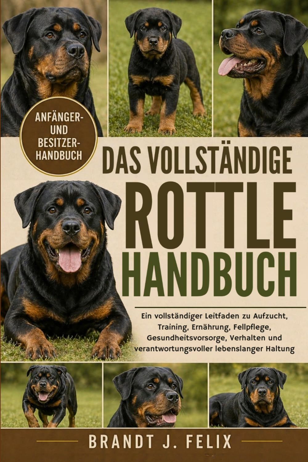 DAS VOLLSTÄNDIGE ROTTLE-HANDBUCH: Ein vollständiger Leitfaden zu Aufzucht, Training, Ernährung, Fellpflege, Gesundheitsvorsorge, Verhalten und verantwortungsvoller lebenslanger Haltung
