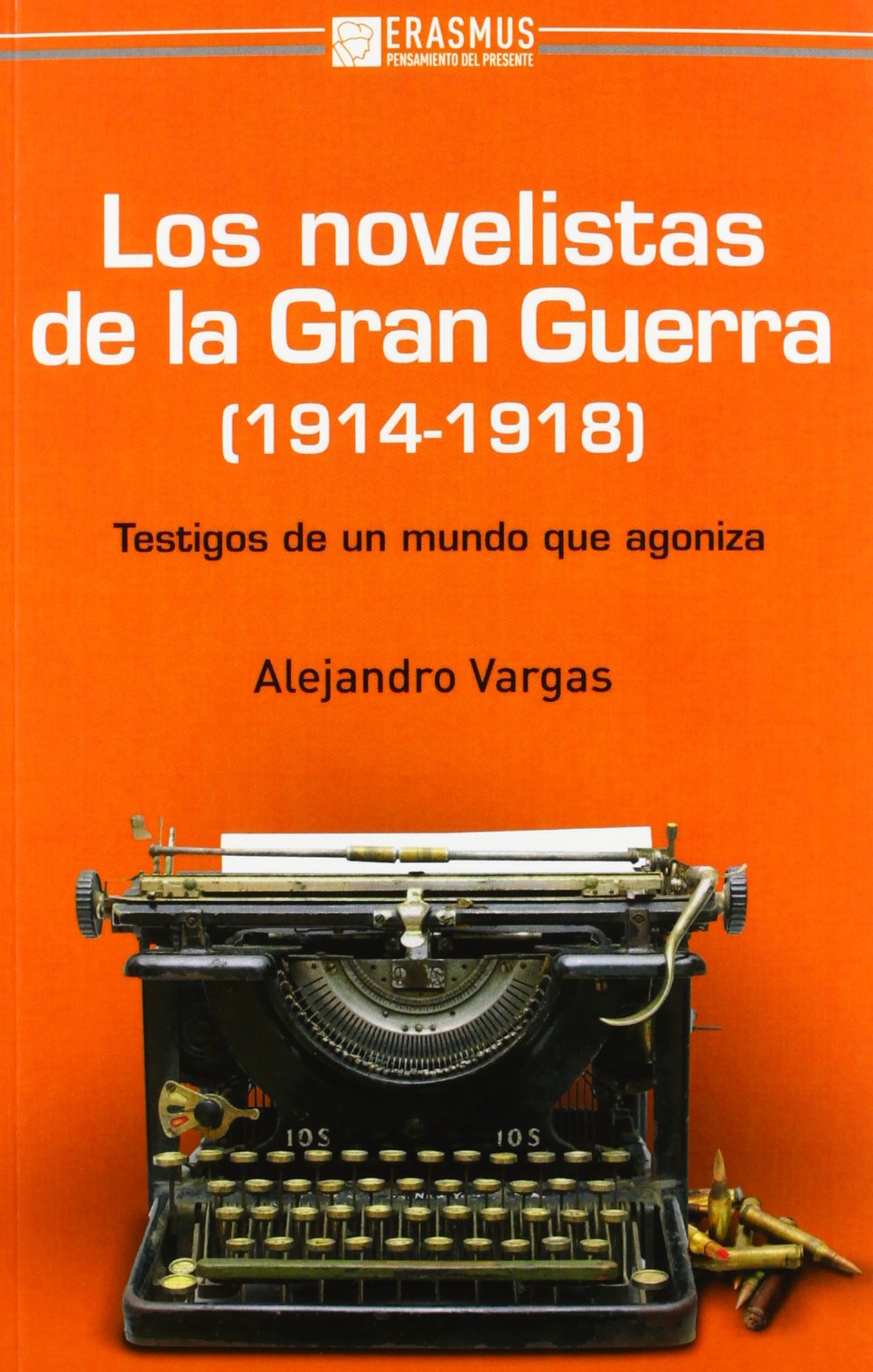 Los Novelistas De La Gran Guerra (1914-1918): TESTIGOS DE UN MUNDO QUE AGONIZA (Pensamiento del Presente)