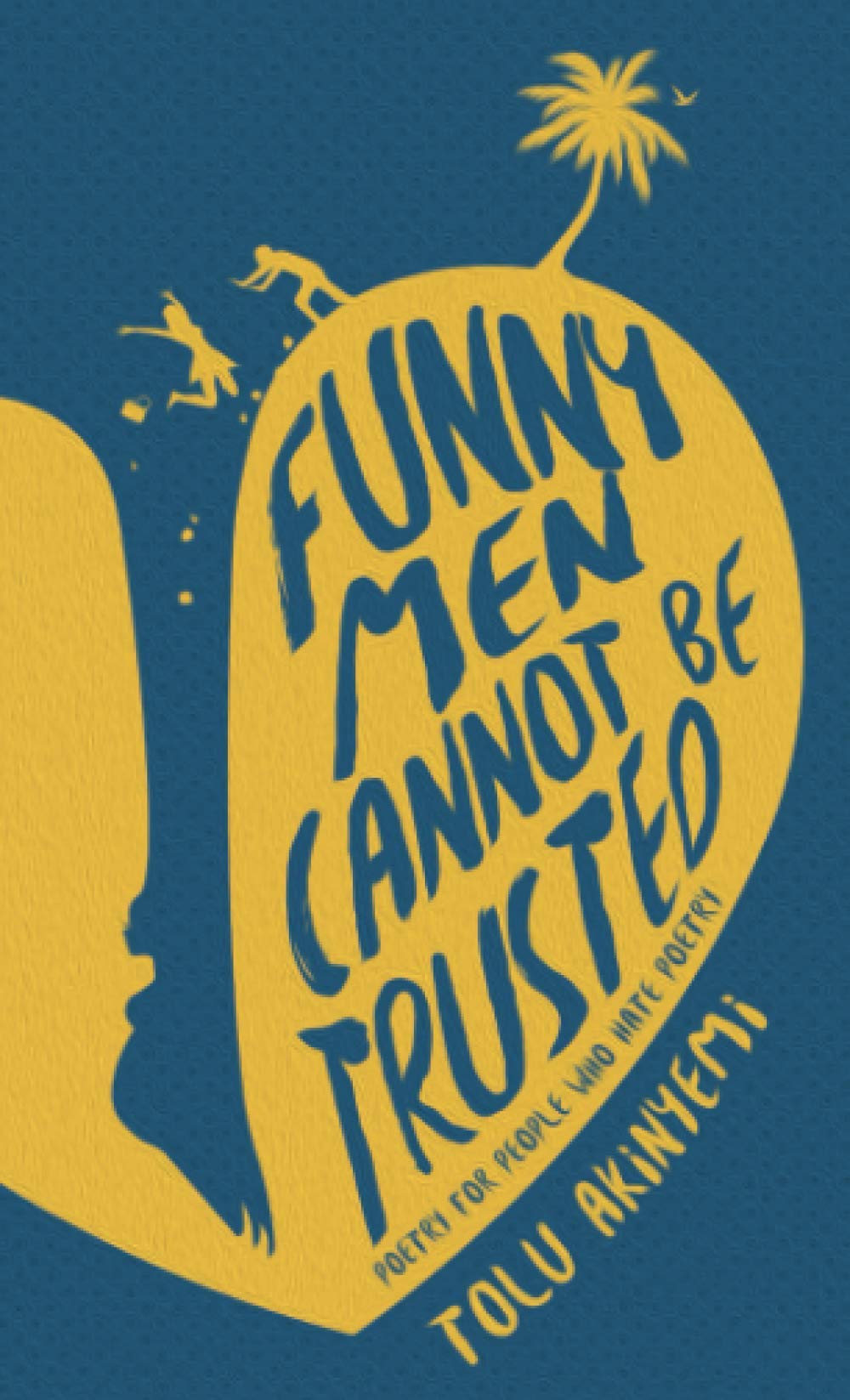Funny Men Cannot Be Trusted: Poetry for people who hate poetry: Volume 3