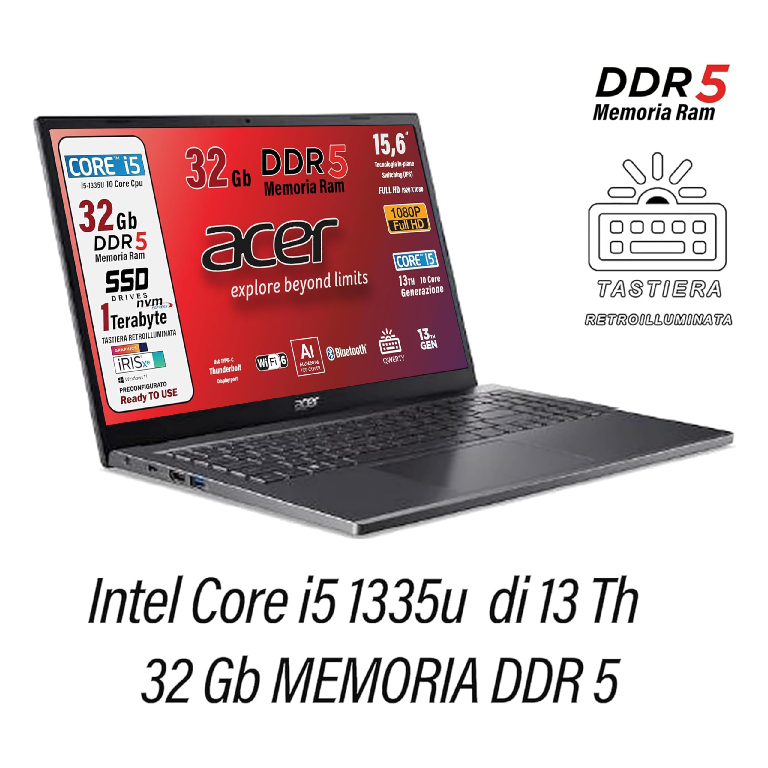 Acer, Pc portatile notebook, Core i5 13Th 10 Core, fino a 4,6 Ghz, Ram 32 Gb DDR5, SSD PCI 1 Tb, Display 15,6" FHD, Win 11 Pro, Tastiera retroilluminata, Preconfigurato, garanzia Italia