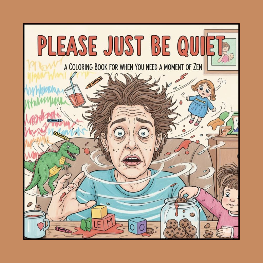 Please Just Be Quiet: A Coloring Book For When You Need A Moment Of Zen