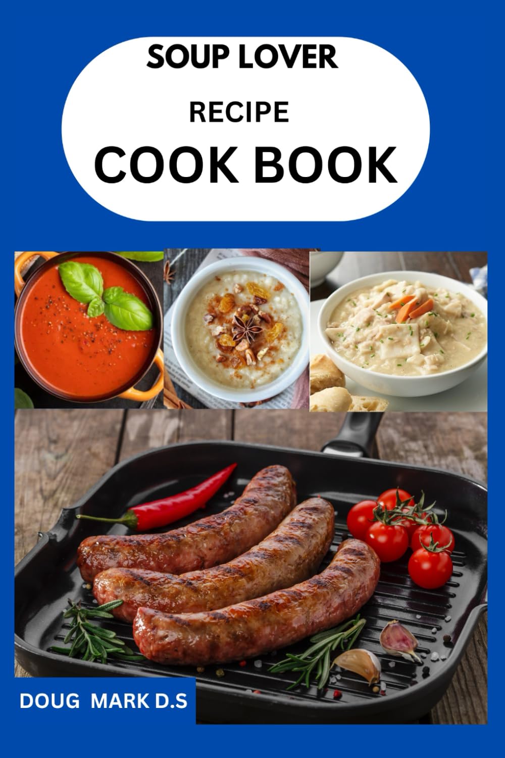 SOUPS LOVER RECIPE COOKBOOK: Hearty, Healthy, and Homemade Delights"