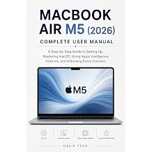 MACBOOK AIR M5 2026 COMPLETE USER MANUAL A Step-by-Step Guide to Setting Up, Mastering macOS, Using Apple Intelligence Features, and Unlocking Every Function Computer & Tech Books