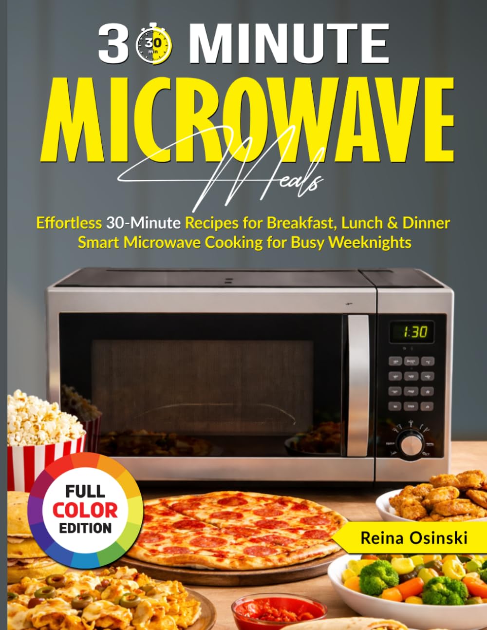 30 Minute Microwave Meals: Effortless 30-Minute Recipes for Breakfast, Lunch & Dinner – Smart Microwave Cooking for Busy Weeknights