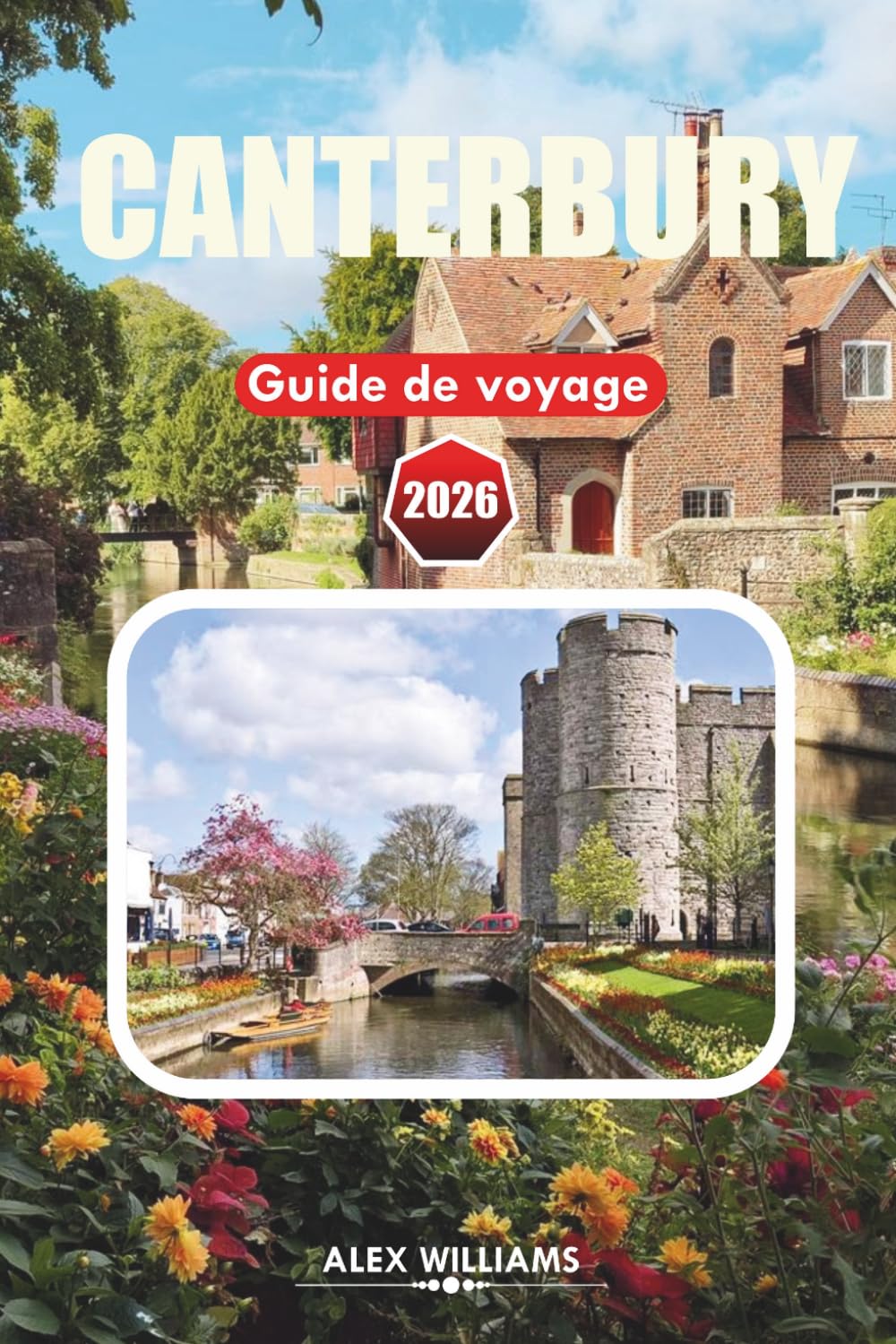 CANTERBURY GUIDE DE VOYAGE 2026: Itinéraire complet, principales attractions, trésors cachés, conseils locaux, cartes et excursions d'une journée pour les visiteurs débutants