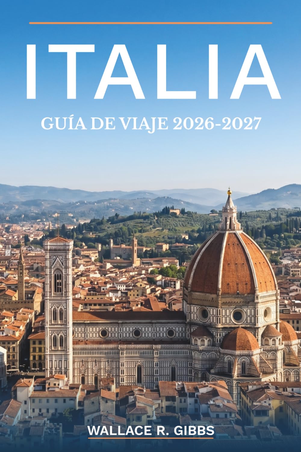 ITALIA GUÍA DE VIAJE 2026-2027: Roma, Florencia, Venecia y la costa de Amalfi, incluyendo itinerarios, alojamiento, gastronomía y excursiones