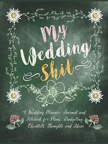 My Wedding Shit: A Wedding Planner, Journal and Notebook for Plans, Budgeting, Checklists, Guest lists, Thoughts and Ideas: A Chalk Art Designed ... Savvy Marriage Event Journal Calendar Note