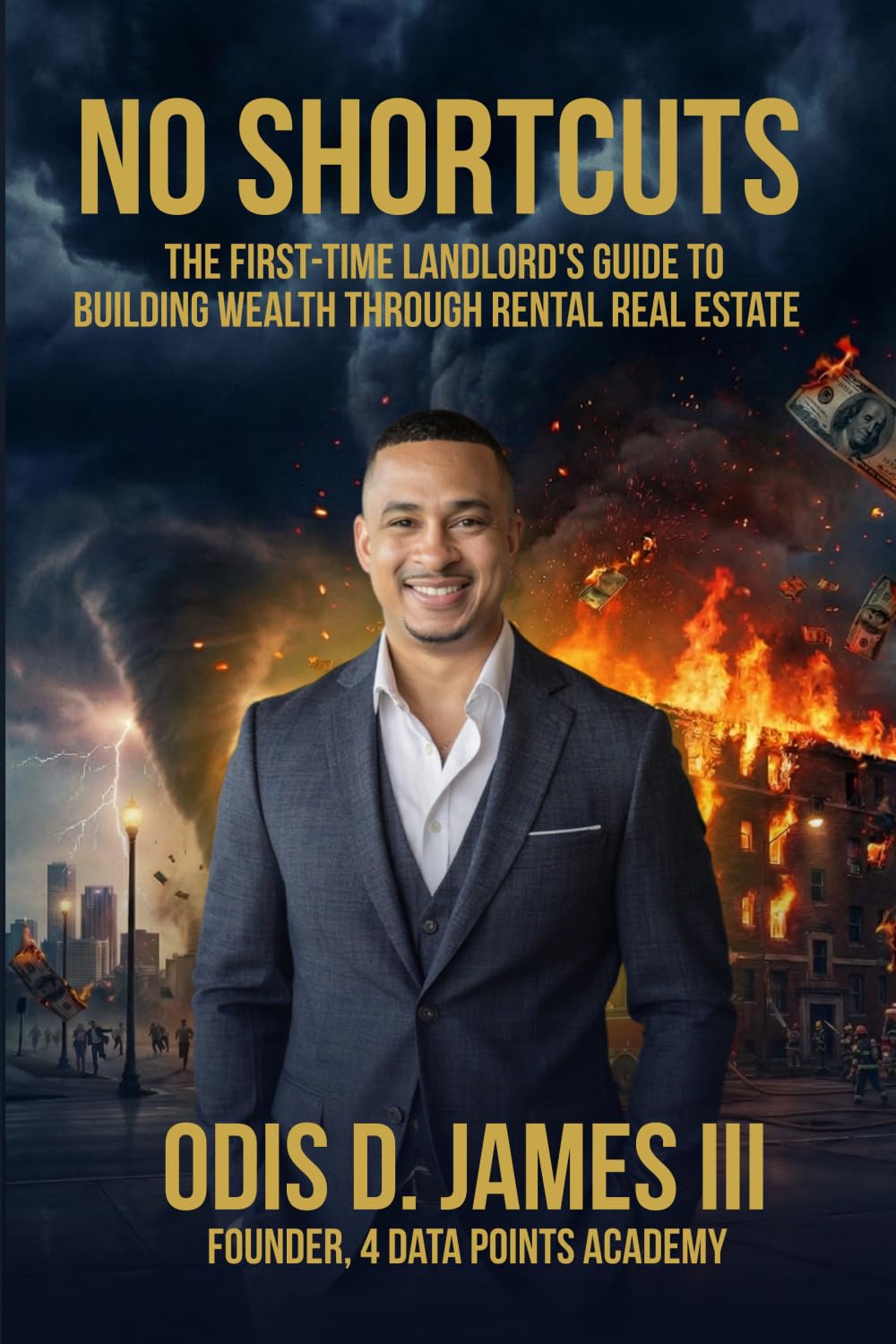 No Shortcuts: The First-Time Landlord's Guide to Building Wealth Through Rental Real Estate (The 4 Data Points System)