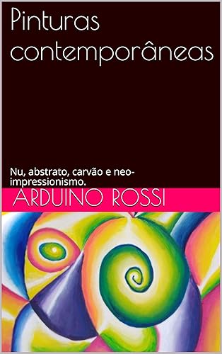 Pinturas contemporâneas: Nu, abstrato, carvão e neo-impressionismo. (Arte Livro 49)