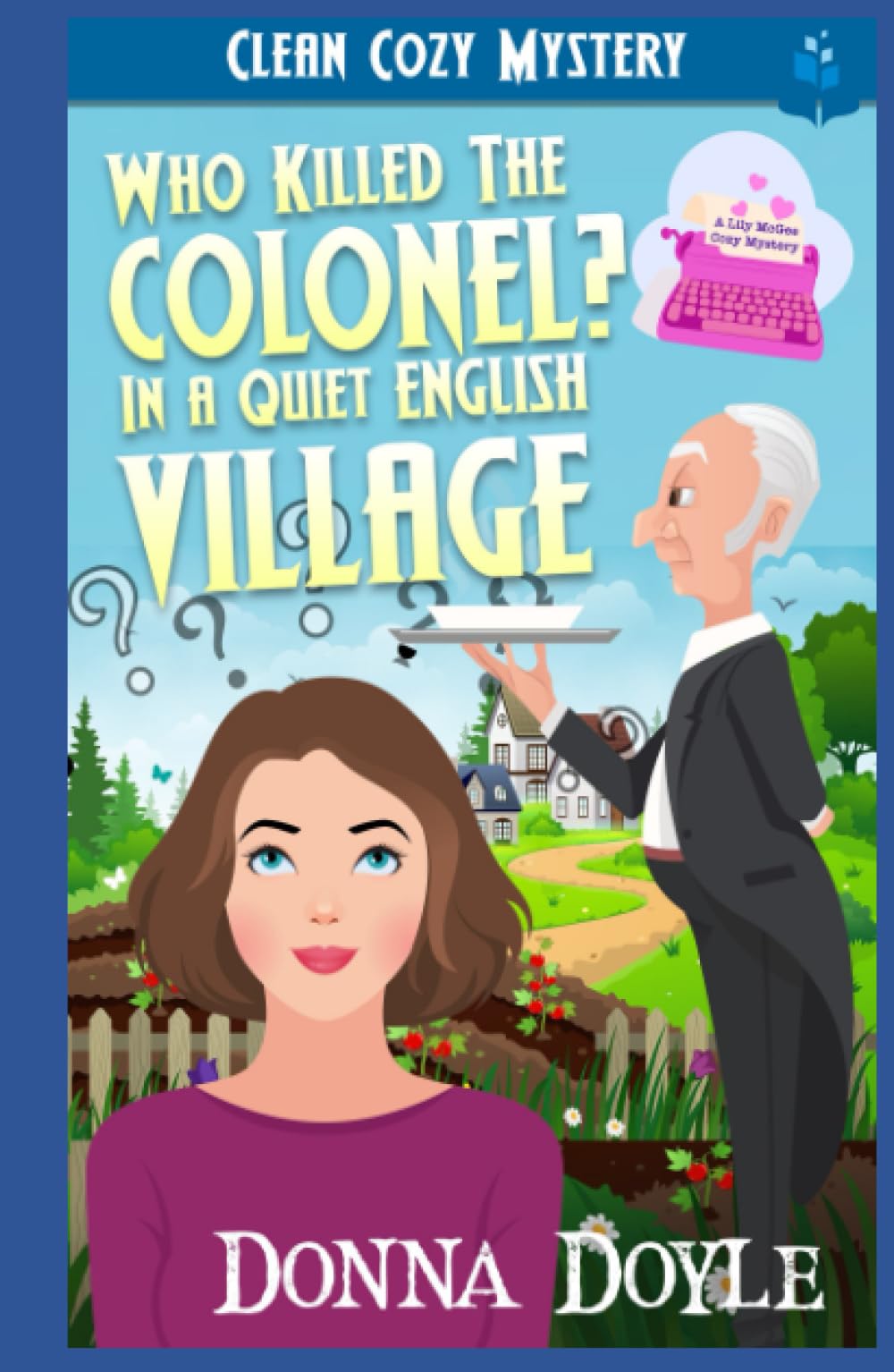 Who Killed The Colonel in a Quiet English Village (Lily McGee Cozy Mysteries)