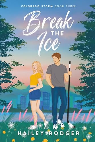 Break The Ice: A Teammate’s Sister Hockey Romance (Colorado Storm)