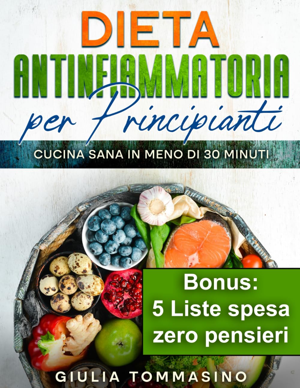 Dieta Antinfiammatoria Per Principianti: Cucina Sana in Meno di 30 Minuti