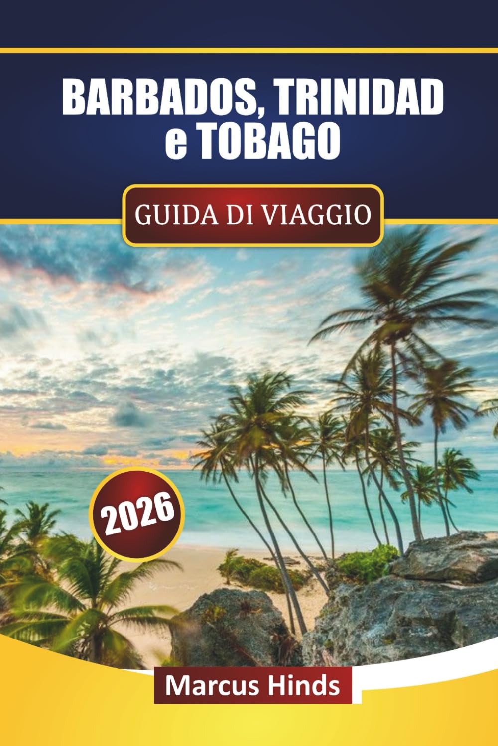 BARBADOS, TRINIDAD e TOBAGO GUIDA DI VIAGGIO 2026: Esplora spiagge, cultura, cibo locale, esperienze sull'isola e pianifica l'itinerario per la tua vacanza nei Caraibi
