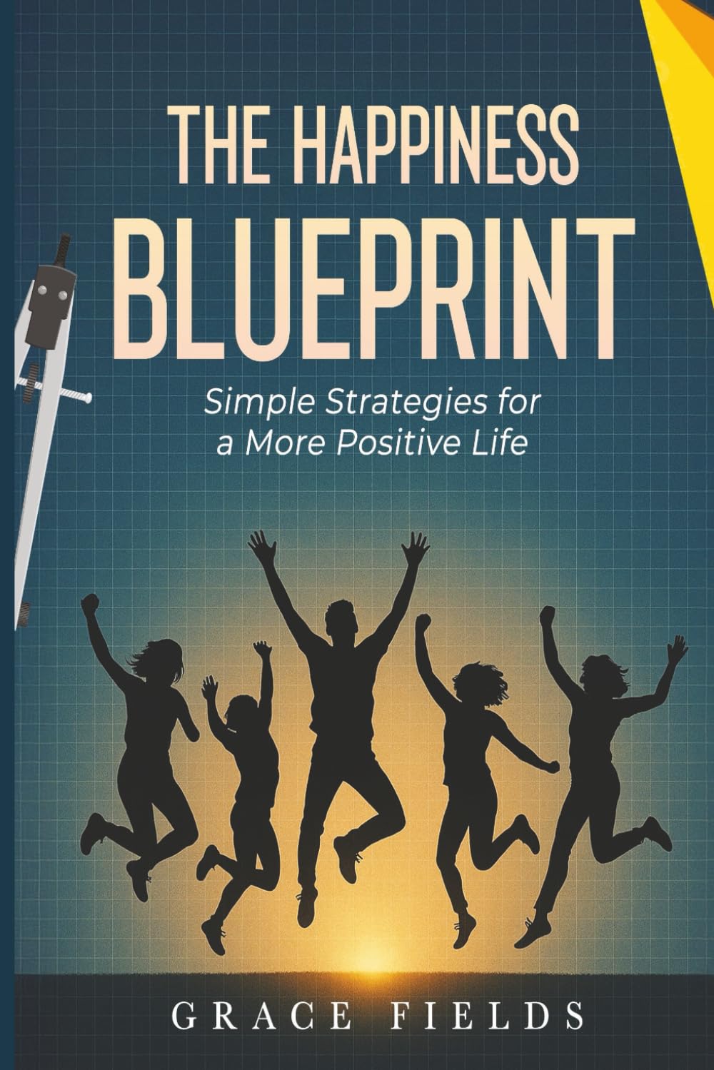 The Happiness Blueprint: Simple Strategies for a More Positive Life