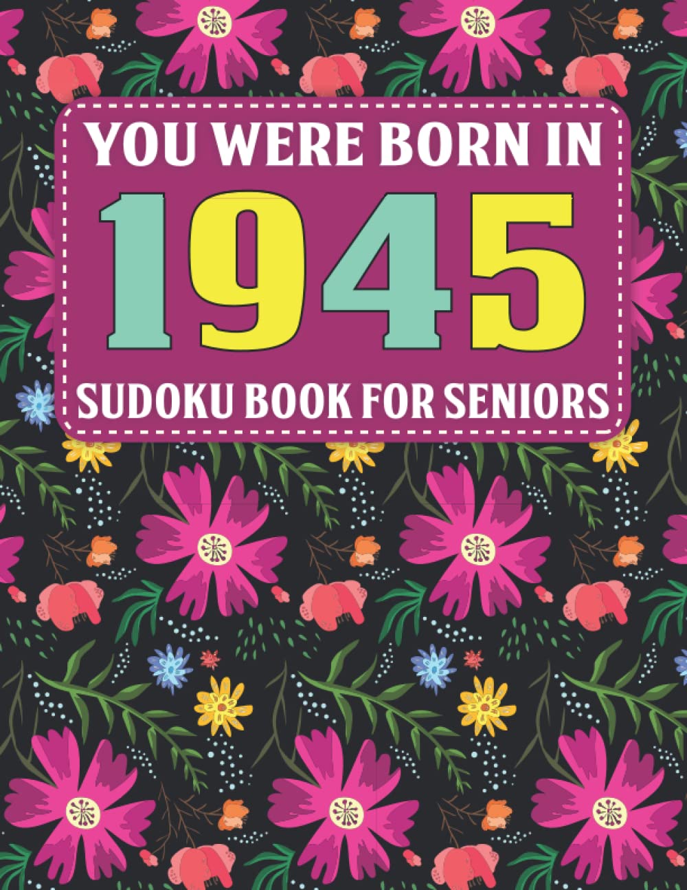 Sudoku Book For Seniors: You Were Born In 1945: 80+ Large Print Sudoku Puzzles For Adults And Seniors