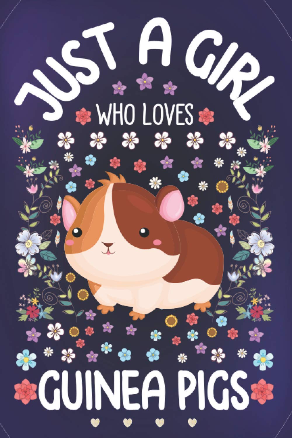Just a Girl Who Loves Guinea Pigs: Guinea Pigs Lover Notebook for Girls | Cute Guinea Pig Journal for Kids | Beaver Lover Anniversary Gift Ideas for Her