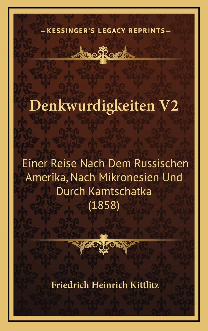 Denkwurdigkeiten V2: Einer Reise Nach Dem Russischen Amerika, Nach Mikronesien Und Durch Kamtschatka (1858) (German Edition)