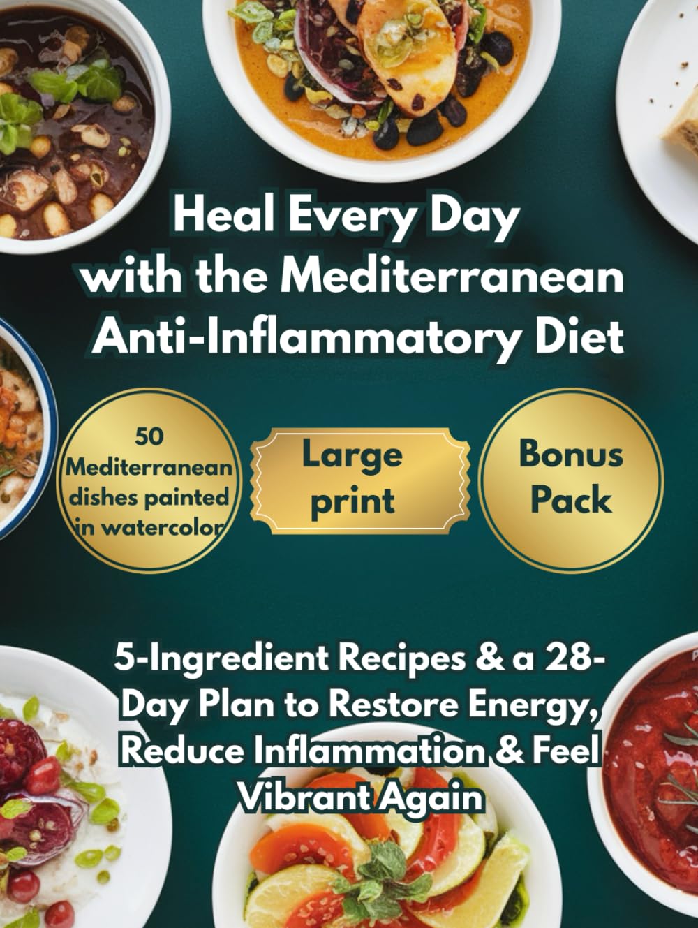 Heal Every Day with the Mediterranean Anti-Inflammatory Diet: 5-Ingredient Recipes & a 28-Day Plan to Restore Energy, Reduce Inflammation & Feel Vibrant Again (The Mediterranean Balance Series)