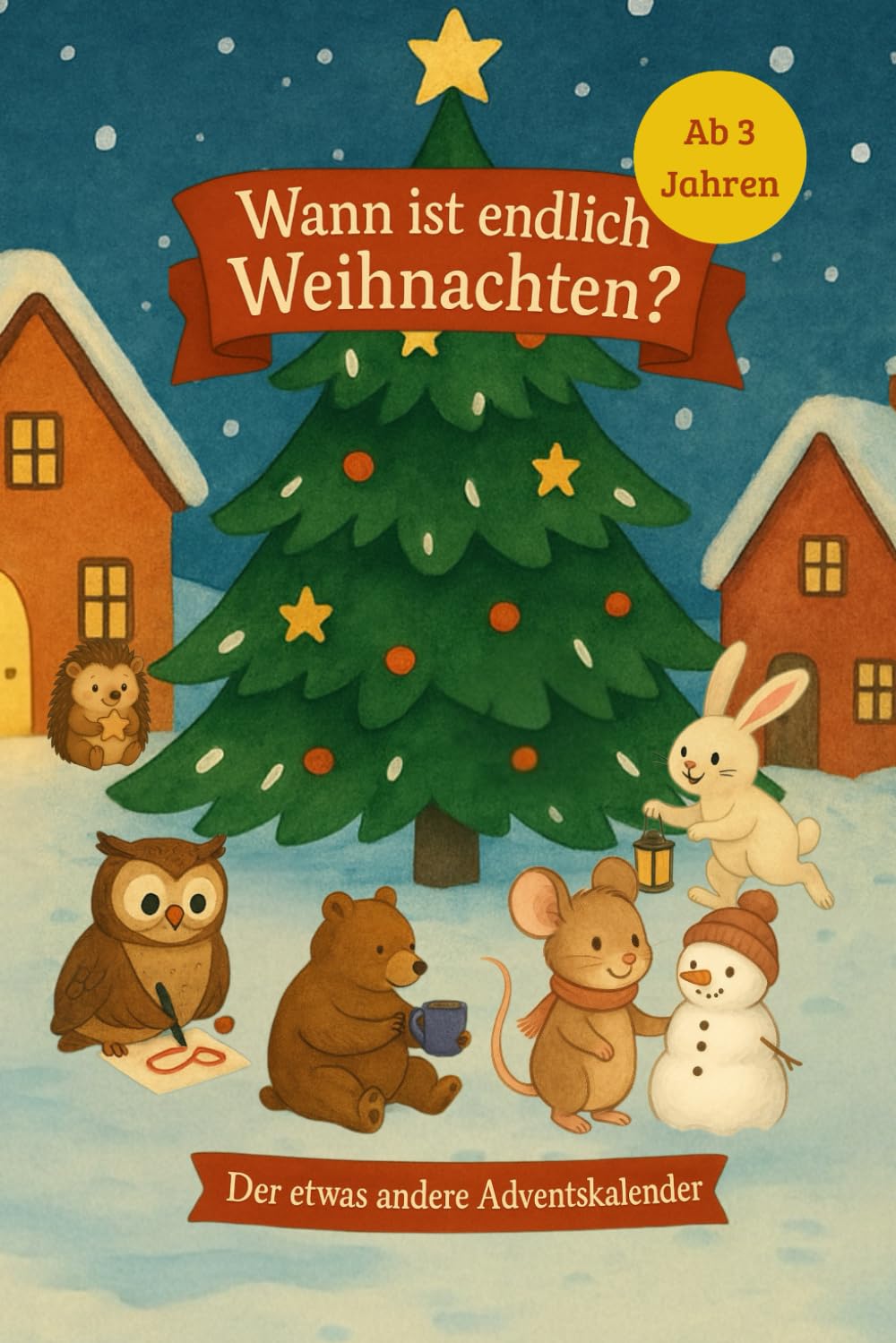 Wann ist endlich Weihnachten?: Der etwas andere Adventskalender - ein Geschenk in der Vorweihnachtszeit das Verbundenheit schafft