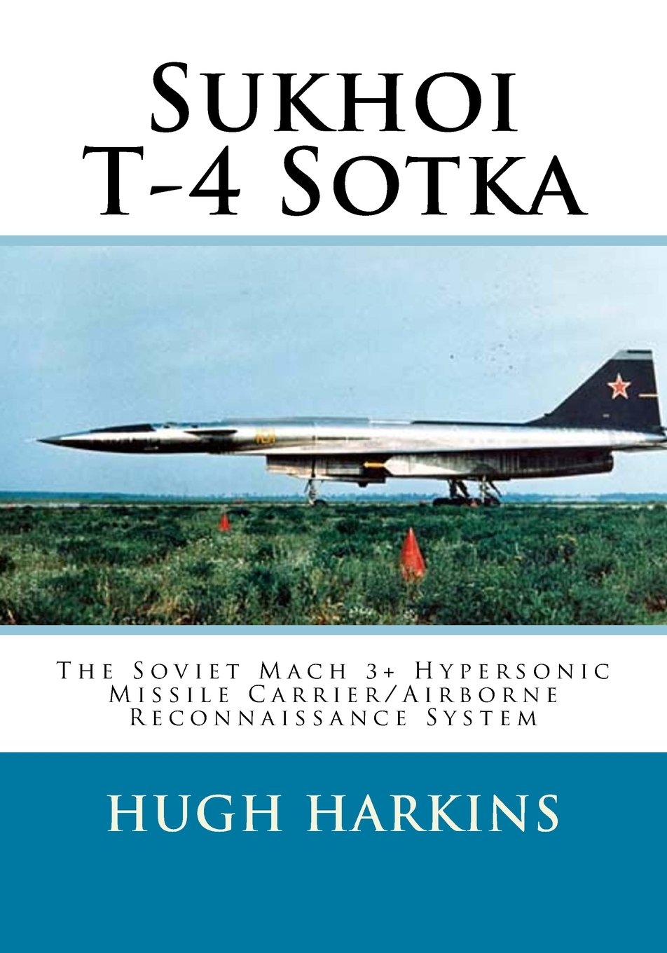 Sukhoi T-4 Sotka: The Soviet Mach 3+ Hypersonic Missile Carrier/Airborne Reconnaissance System