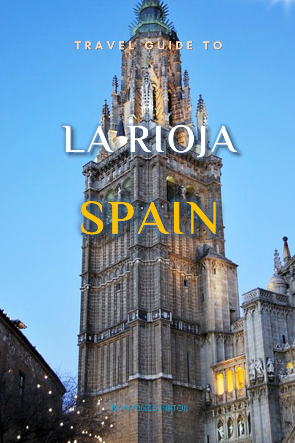 Travel Guide To La Rioja, Spain.: Plan the Perfect Trip With Ease! (Europe Travel Guides)