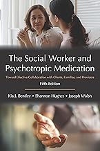 The Social Worker and Psychotropic Medication: Toward Effective Collaboration with Clients, Families, and Providers, Fifth Edition