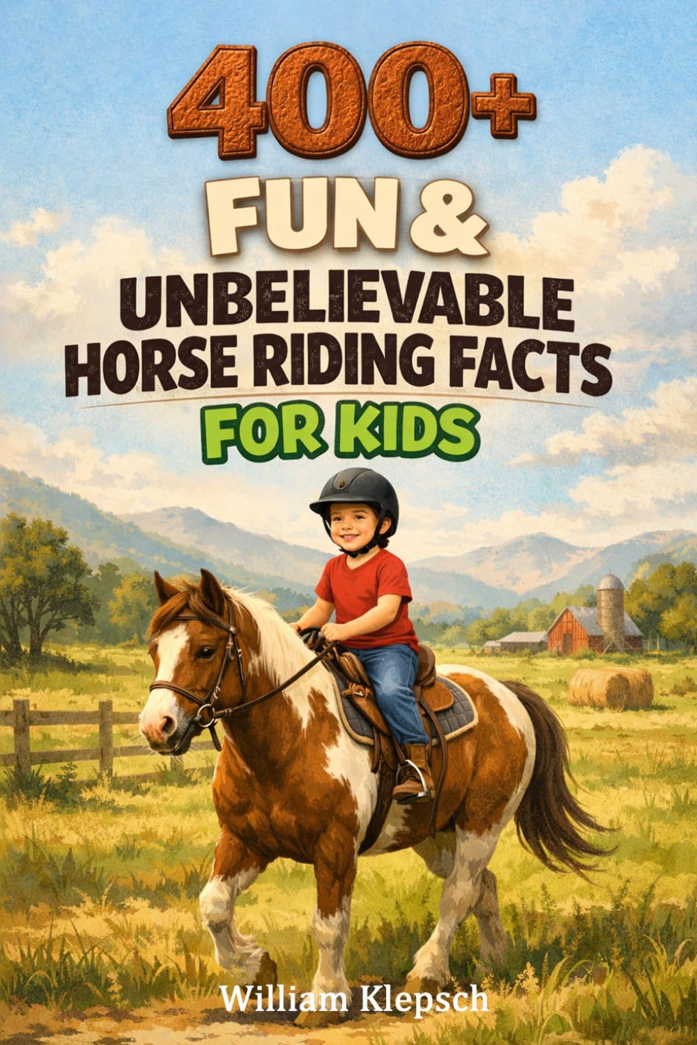 400+ Fun & Unbelievable Horse Riding Facts for Kids: Ride through Equestrian Skills, Horse Care & Riding Adventures (Perfect for Young Horse Lovers)