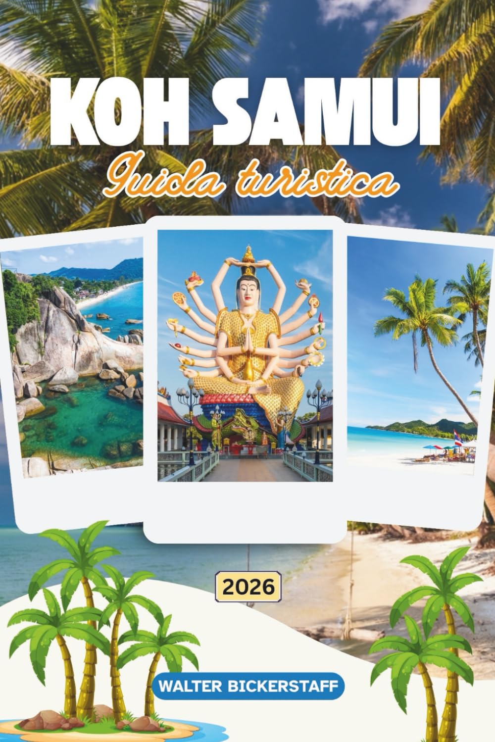 GUIDA TURISTICA DI KOH SAMUI 2026: Scopri il paradiso nel sud-est asiatico con templi nascosti, spiagge incontaminate, giungle lussureggianti e ... nel cuore del Golfo della Thailandia