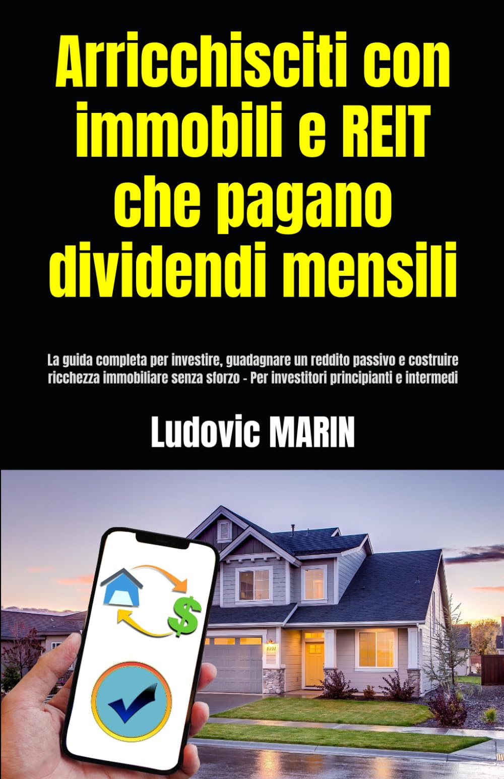 Arricchisciti con immobili e REIT che pagano dividendi mensili:: La guida completa per investire, guadagnare un reddito passivo e costruire ricchezza ... - Per investitori principianti e intermedi