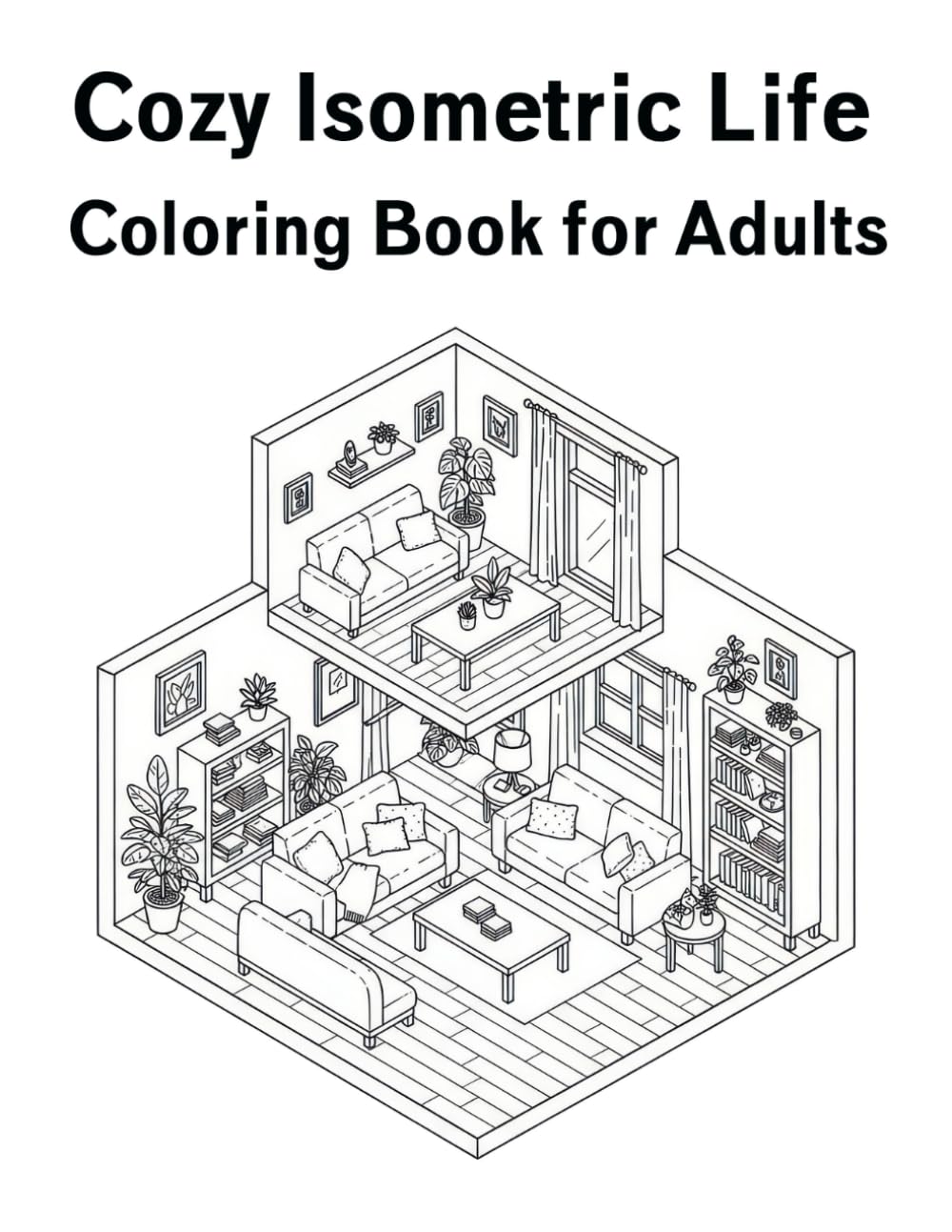 Cozy Isometric Life Coloring Book for Adults: Relaxing 3D Cutaway Homes, Cozy Rooms, and Peaceful Everyday Scenes for Stress Relief and Mindfulness