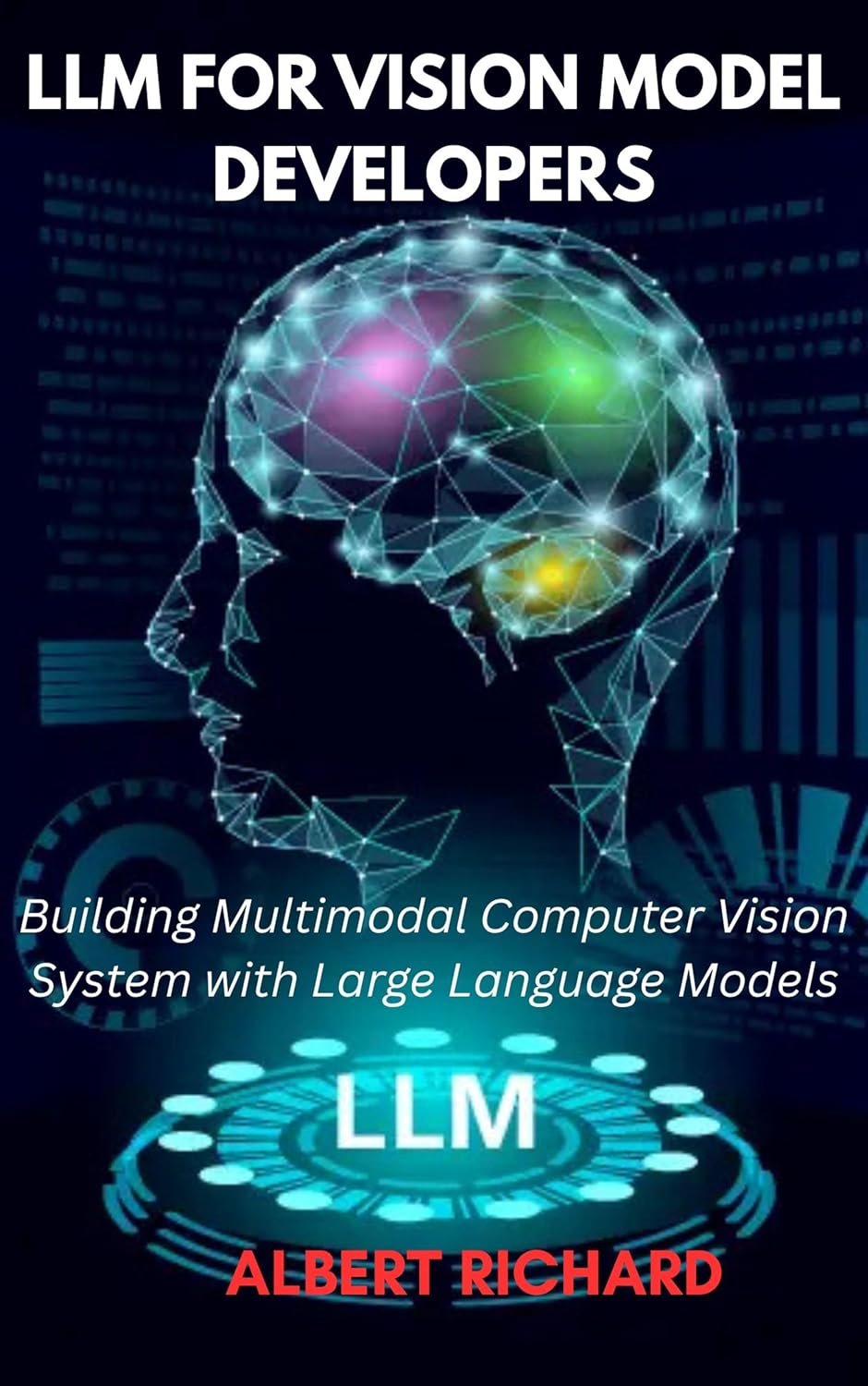 LLM For Vision Model Developers : Building Multimodal Computer Vision Systems with Large Language Models      Kindle Edition